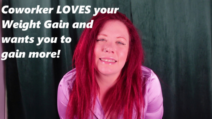 Deanna Deadly:Coworker loves your WEIGHT GAIN and wants you to gain MORE
