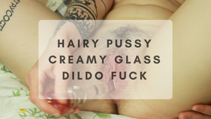 Hairy pussy creamy glass dildo fuck Karma_Bae