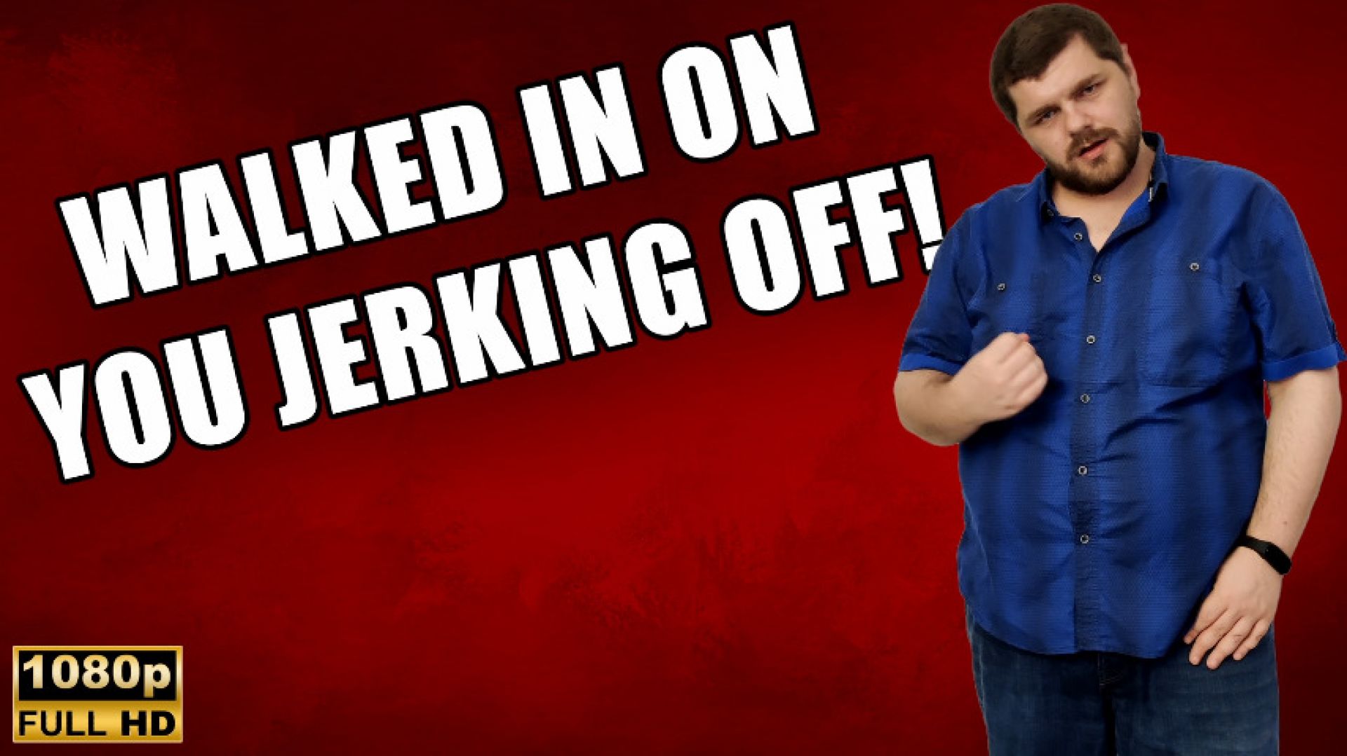 KingMarti:KingMarti: Walked In On You Jerking Off - Full HD