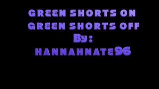green shorts on green shorts off hannahnate96