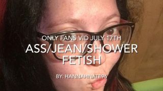 ass/jean/shower fetish hannahnate96