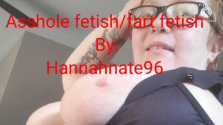 Asshole fetish and fart fetish hannahnate96