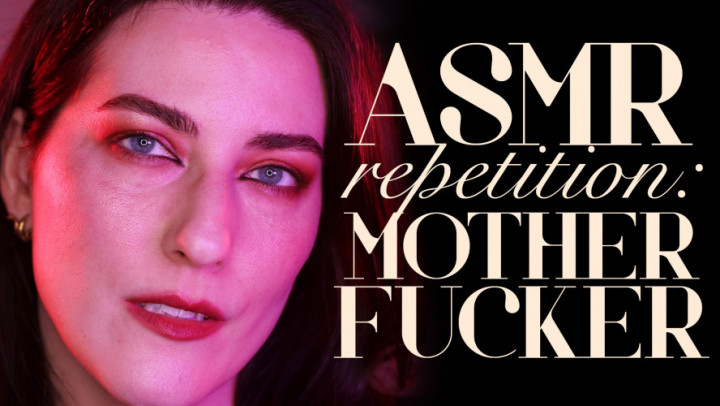 LivRoyale:ASMR Repetition: Motherfucker