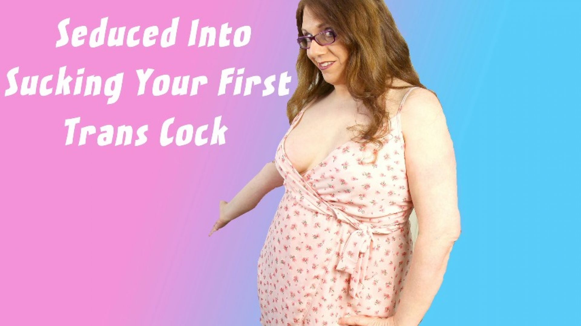 WendySummers:Seduced Into Sucking Your First Trans Cock