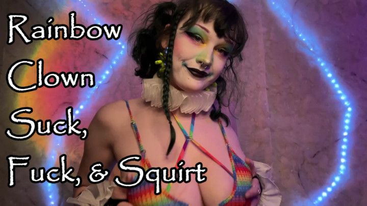 morbidtiddi:Rainbow Clown Suck, Fuck, &amp;amp; Squirt