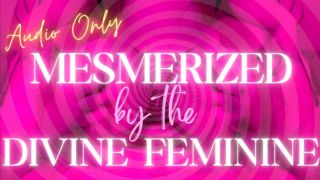 [446.58 MB] - Divine Feminine Mesmerize *AUDIO ONLY - Miss Mallory Driver