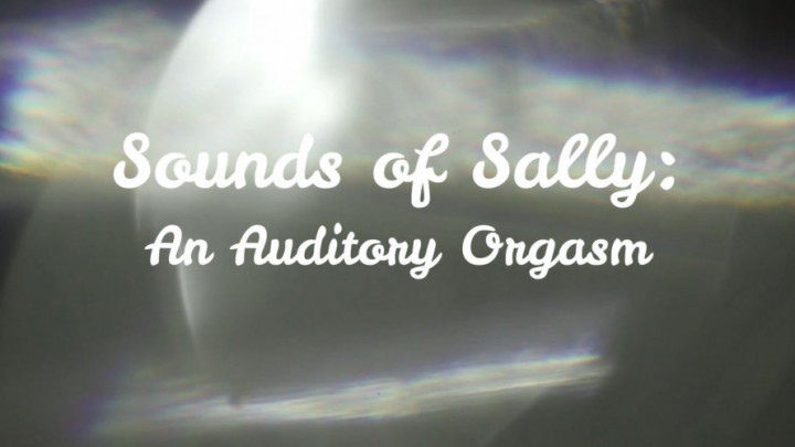 Sounds of Sally: an Auditory Orgasm