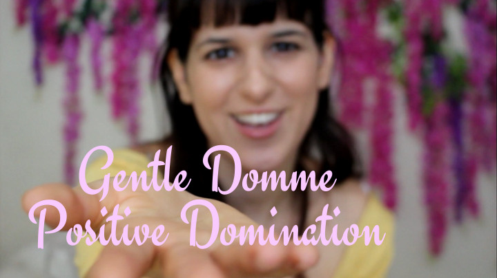 Gentle Domme Positive Domination Femdom