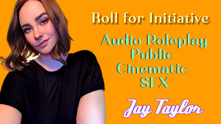 JayTaylorXx:Roll for Initiative - Audio Only