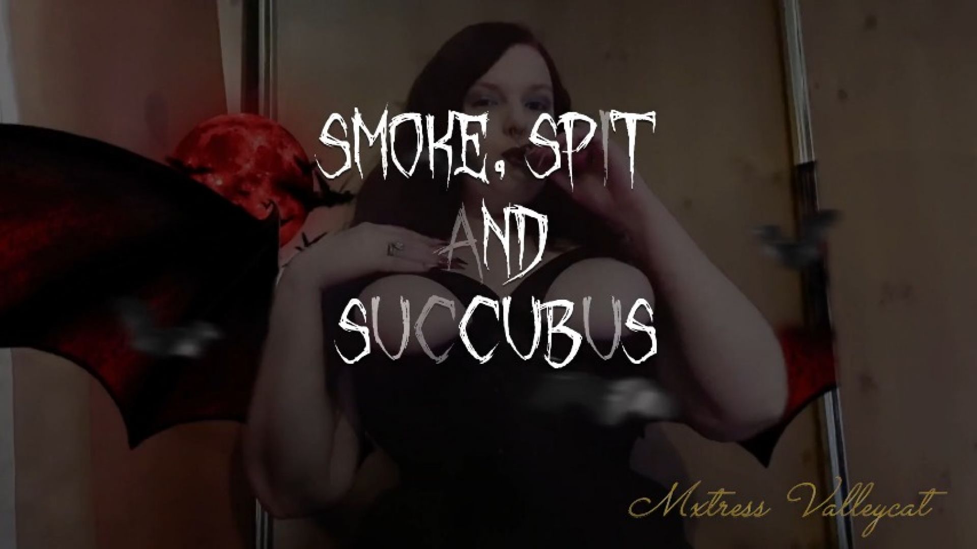 MxtressValleycat:Smoke, Spit And Succubus