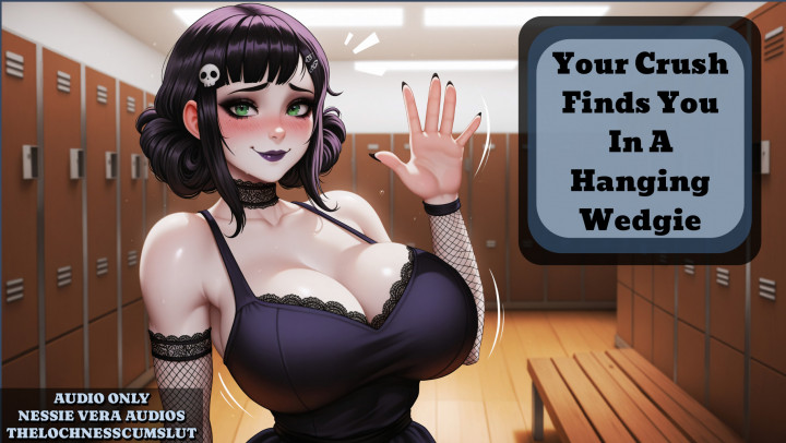 Thelochnesscumslut:School Crush Finds You In A Wedgie - Humiliation Audio Only