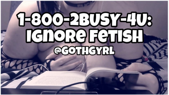 1-800-2BUSY-4U: IGNORE FETISH Goth Gyrl