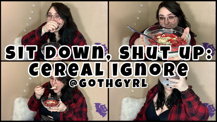Sit Down, Shut Up: Cereal Ignore Goth Gyrl