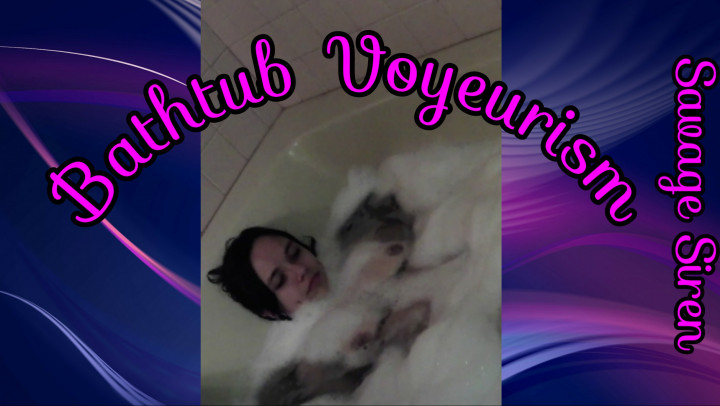 Savage_Siren - Bath Tub Voyeurism - ManyVids