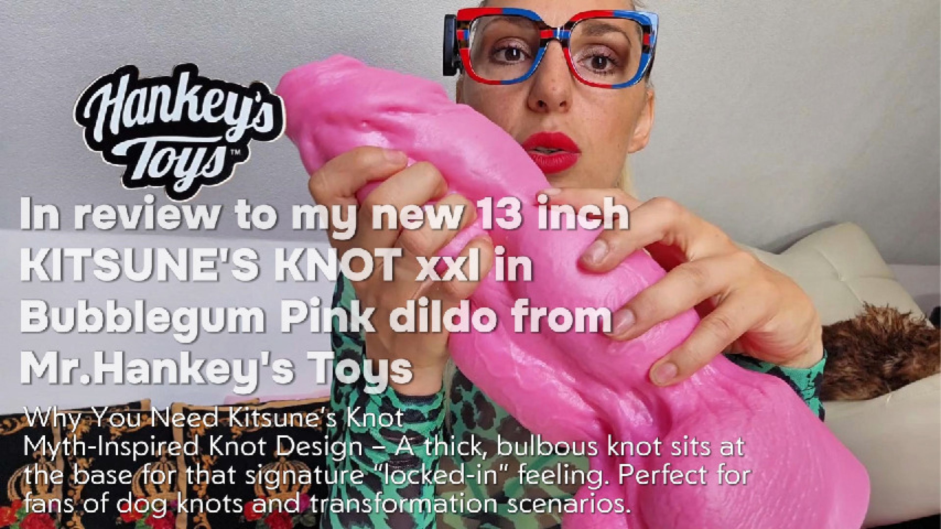 BigBustyStar:my new 13 inch KITSUNE'S KNOT dildo from Mr.Hankey's Toys