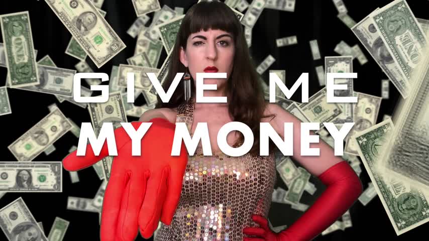 Me my money. Give me my money. Financial domination money Crush.