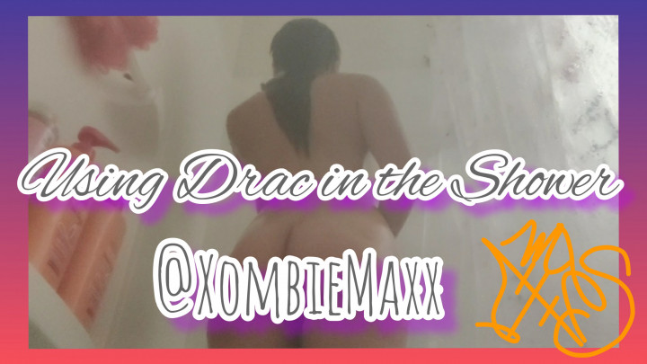 Using Drac In The Shower XombieMaxx