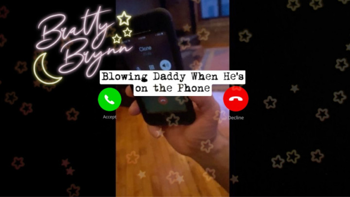 Blowing Daddy When Hes on the Phone brattybrynn