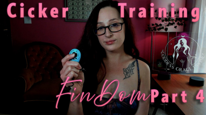 Goddess Grace Divine:Clicker Training FinDom Part 4