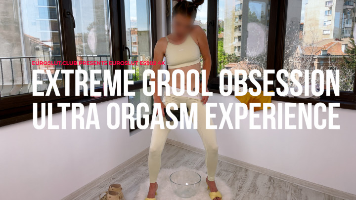 theeuroslut - Extreme Grool Obsession Ultra Orgasmic Experience - ManyVids