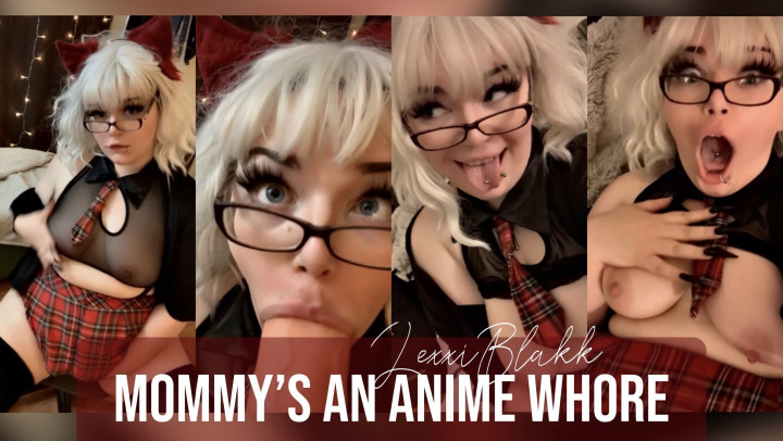 Mommys an Anime Whore Custom Lexxiblakk