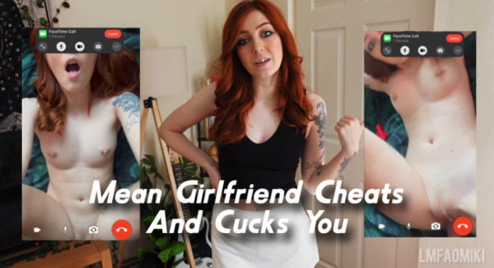 lmfaomiki:Mean Girlfriend Cheats And Cucks You