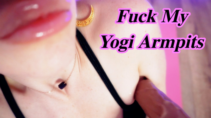 Fuck My Yogi Armpits