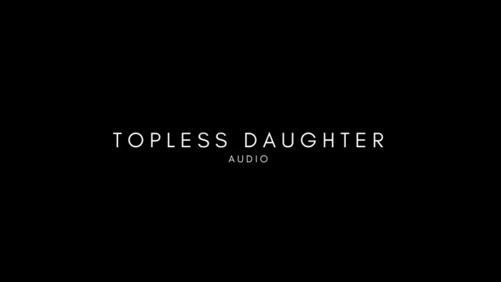 leaked AUDIO - Topless Daughter Seduction video thumbnail