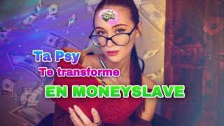 Ta psy te transforme en moneyslave / FR Findom_Hell