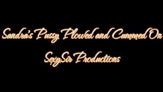 [1.20 GB] - Sandra's Pussy Plowed and Cummed On - SexySir Productions