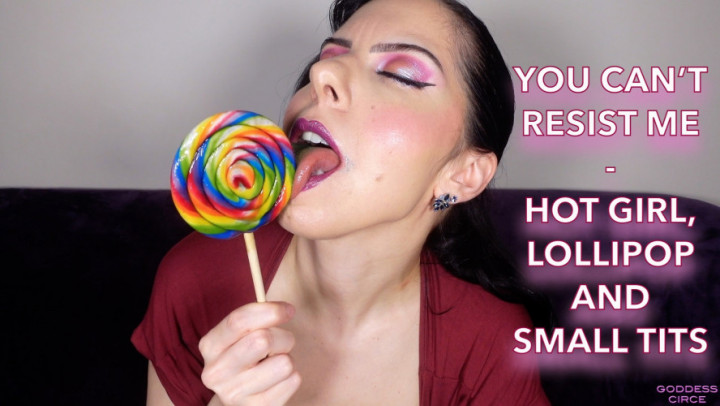 Goddess Circe:YOU CAN T RESIST ME - HOT GIRL, LOLLIPOP AND SMALL TITS
