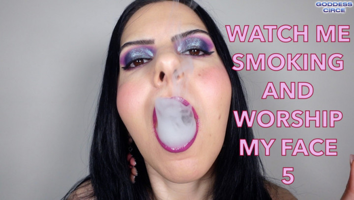 Goddess Circe:WATCH ME SMOKING AND WORSHIP MY FACE 5