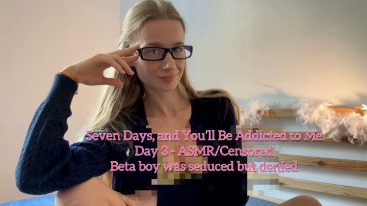 Nancy_Brut:Seven Days and Youll Be Addicted to Me Day 3  ASMR