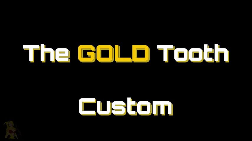 The Gold Tooth - Custom