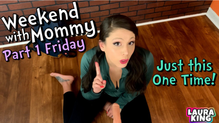 Weekend with Mommy Part 1 Friday