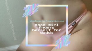 good girl fingers herself for daddy bbybluevelvet
