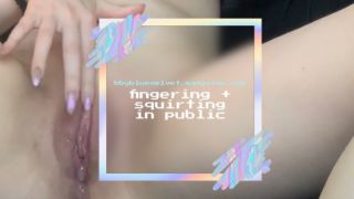 fingering + squirting in public bbybluevelvet