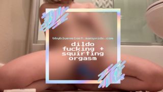 dildo fucking + squirting orgasm bbybluevelvet