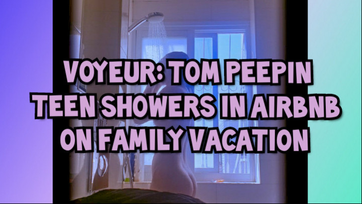 Voyeur Shower Cam PAWG Teen Airbnb ASMR HighPriestAss