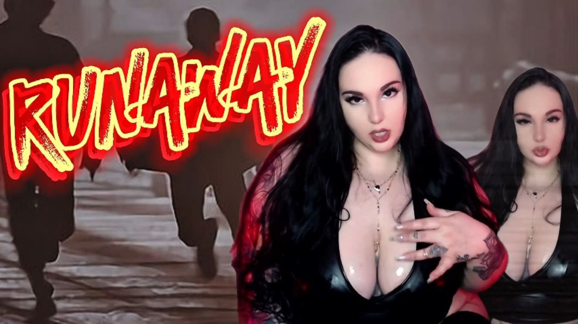 DownWithTheThiccness:Runaway