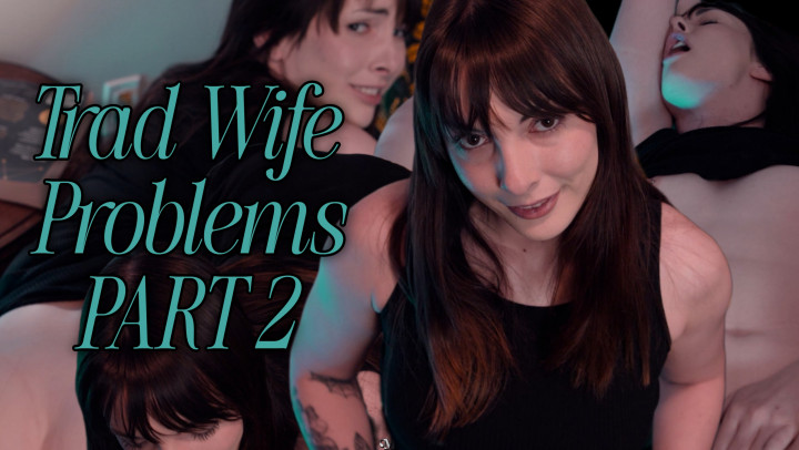 Miss Malorie Switch:Trad Wife Problems Part 2