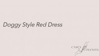 Doggy Style in Red Dress caseycoleman