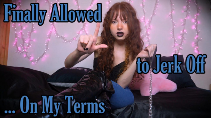 Empress Kamryn:Finally Allowed to Jerk Off on My Terms