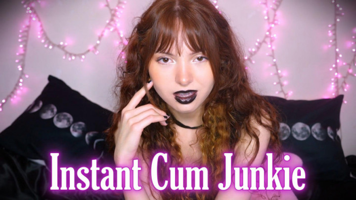 Empress Kamryn:Instant Cum Junkie