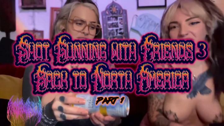 Sarah Moon Suicide:Shot Gunnin' with Friends 3: Back to North America - Part 1