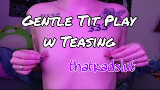 [522.21 MB] - Gentle Tit Play w Teasing - that rad slut
