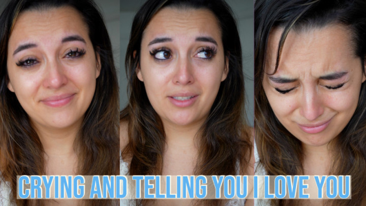 Crying and Telling You I Love You