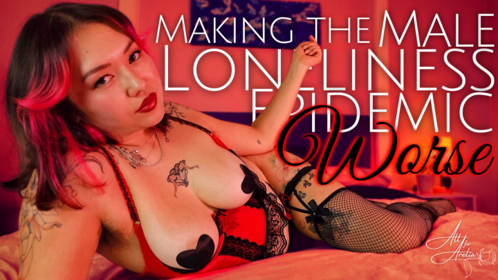 MistressArelia:Making the Male Loneliness Epidmic Worse