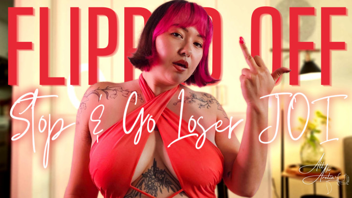 MistressArelia:FLIPPED OFF: Stop and Go Loser JOI