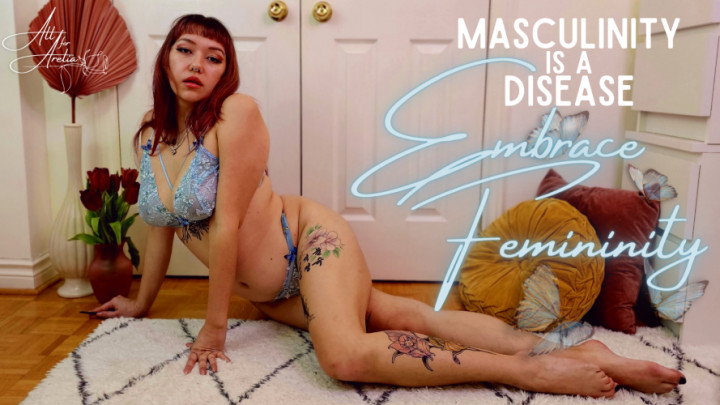 Masculinity=Disease; Embrace Femininity MistressArelia